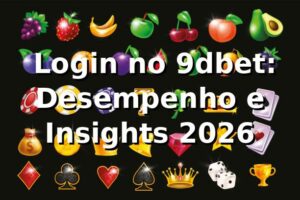📊 Login no 9dbet: Desempenho e Insights 2026