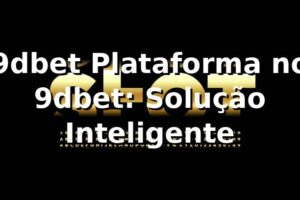 9dbet Plataforma no 9dbet: Solução Inteligente